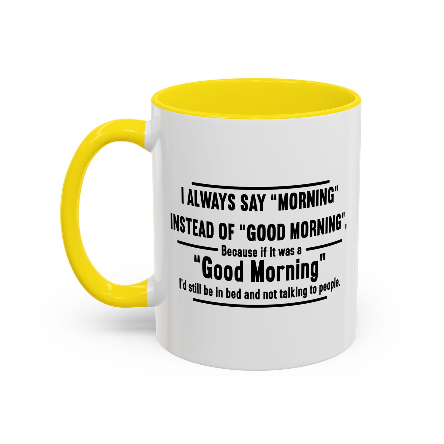 MORNING INSTEAD OF GOOD MORNING Accent BiColor Funny Sarcastic Mug