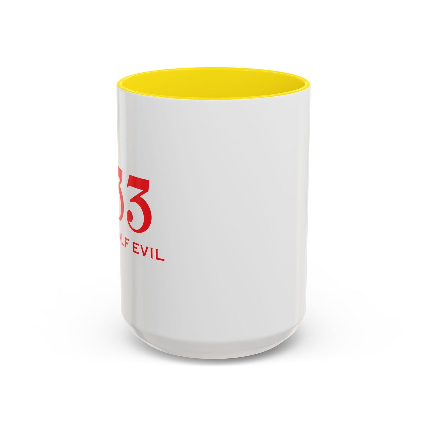 333 ONLY HALF EVIL Accent BiColor Funny Sarcastic Mug