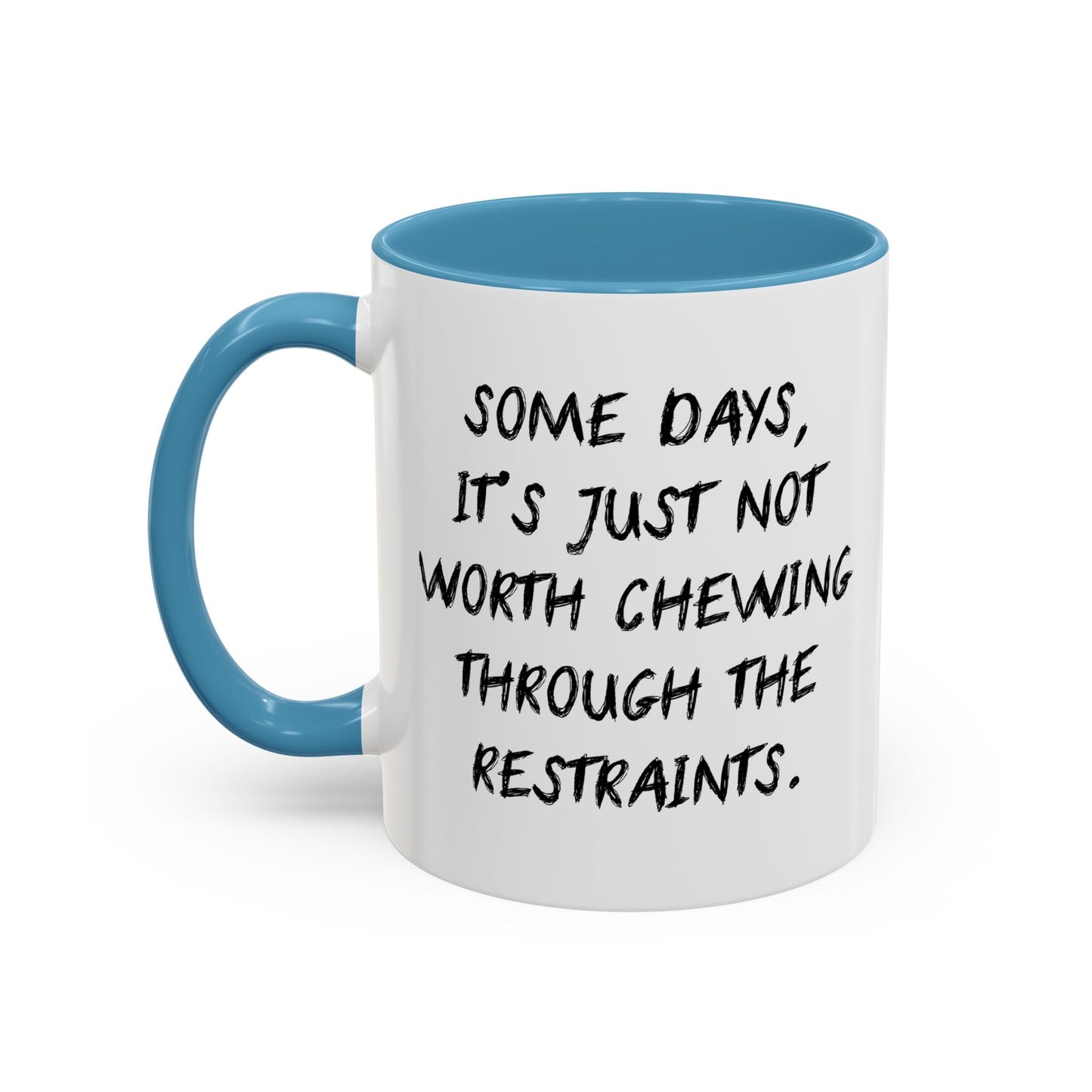 NOT WORTH CHEWING THROUGH THE RESTRAINTS Accent BiColor Funny Sarcastic Mug