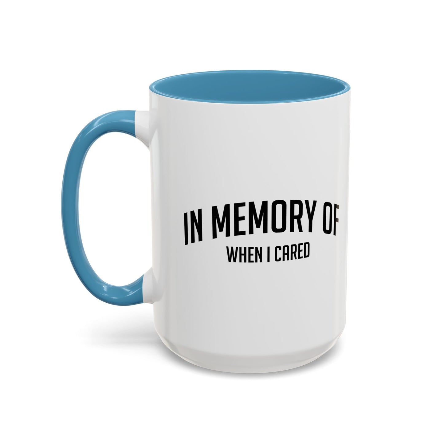 IN MEMORY OF WHEN I CARED Accent BiColor Funny Sarcastic Mug