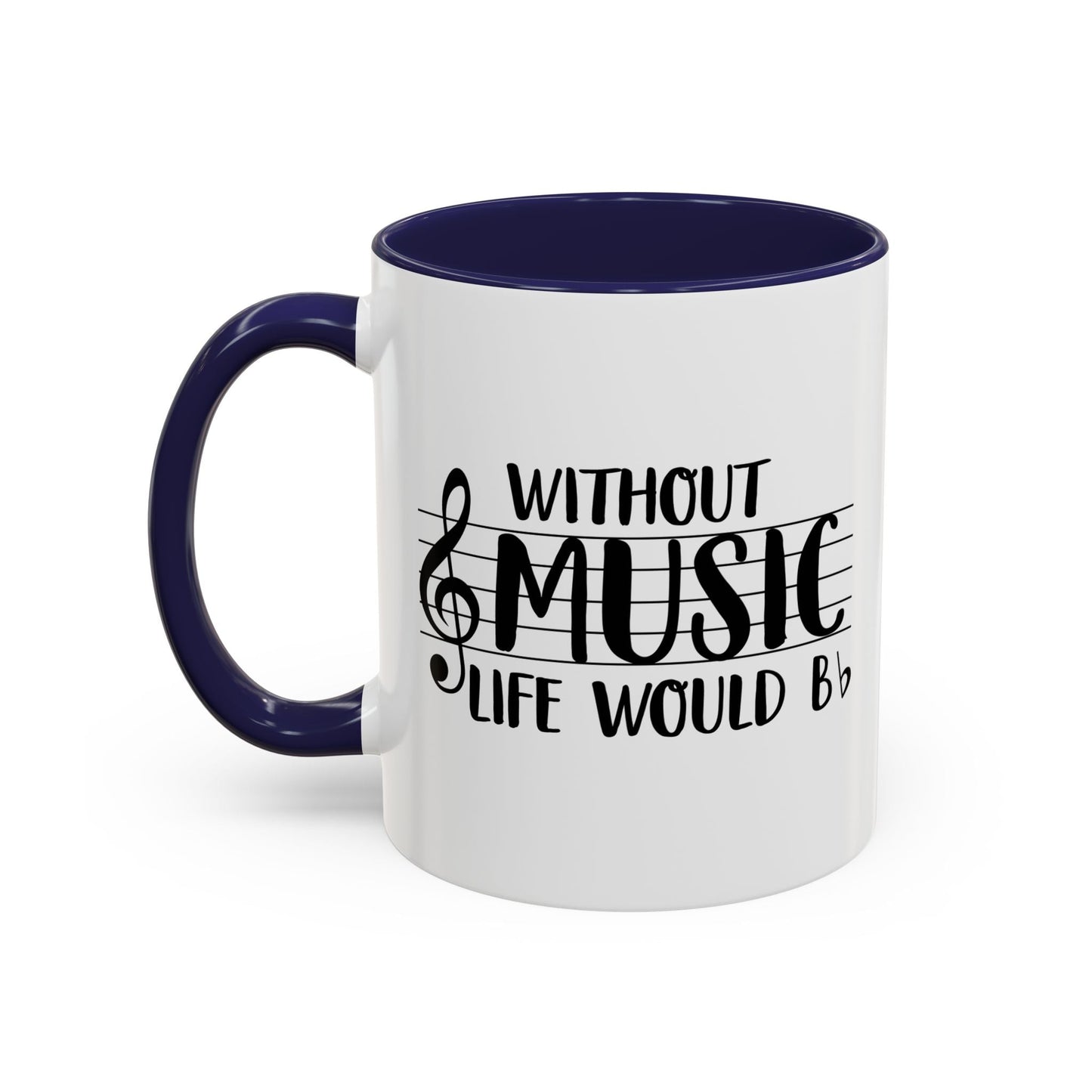 WITHOUT MUSIC LIFE WOULD B b Accent BiColor Funny Sarcastic Mug