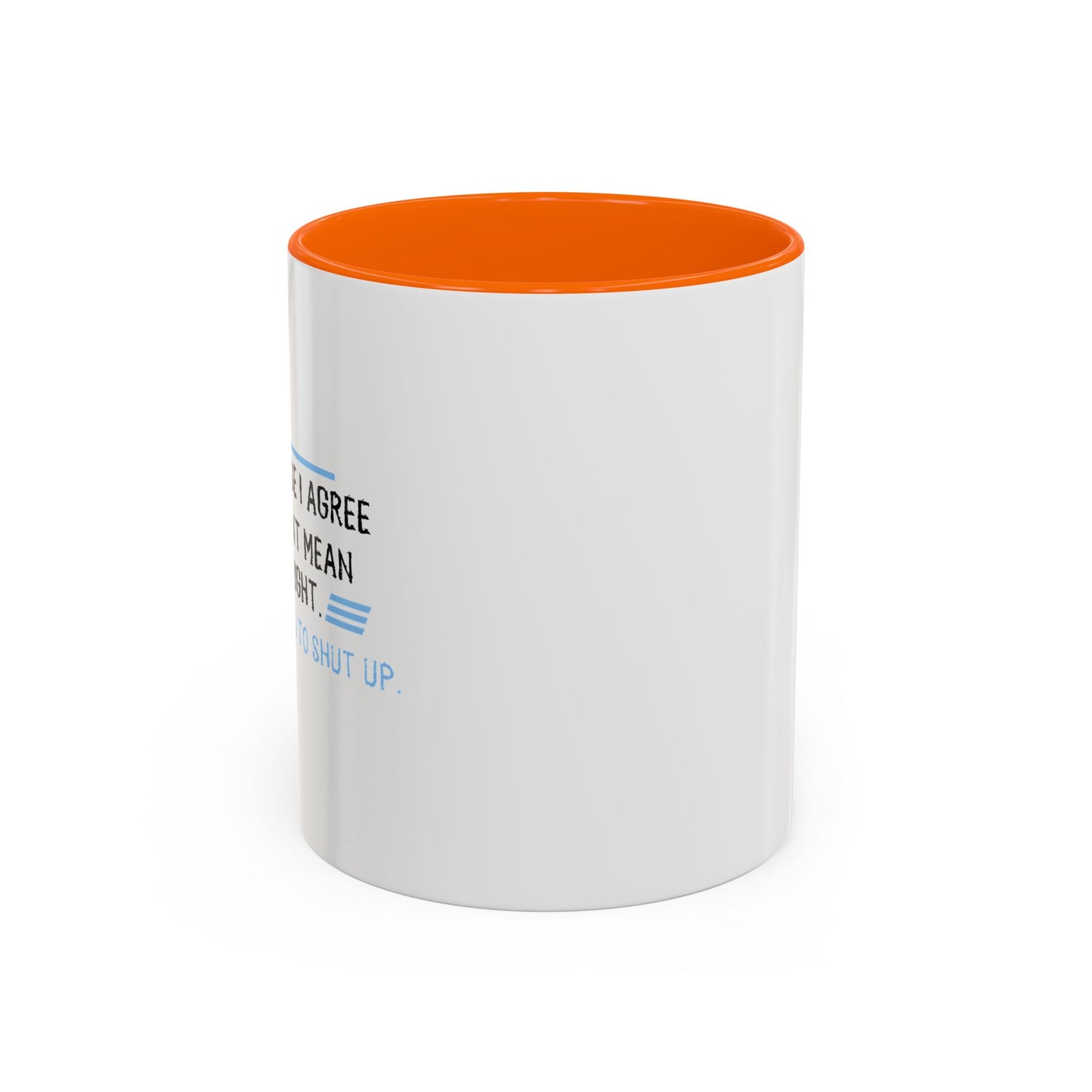 I JUST WANT YOU TO SHUT UP Accent BiColor Funny Sarcastic Mug