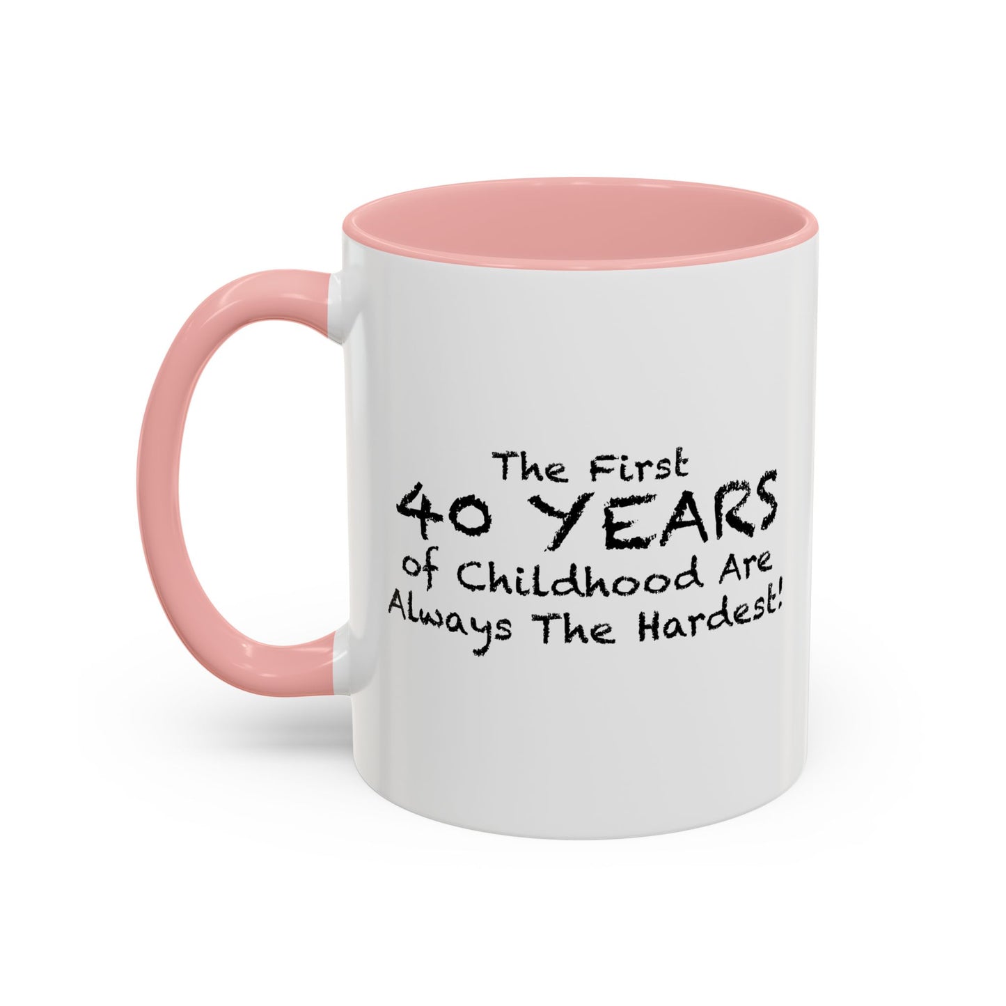 THE FIRST 40 YEARS OF CHILDHOOD ARE ALWAYS THE HARDEST Accent BiColor Funny Sarcastic Mug