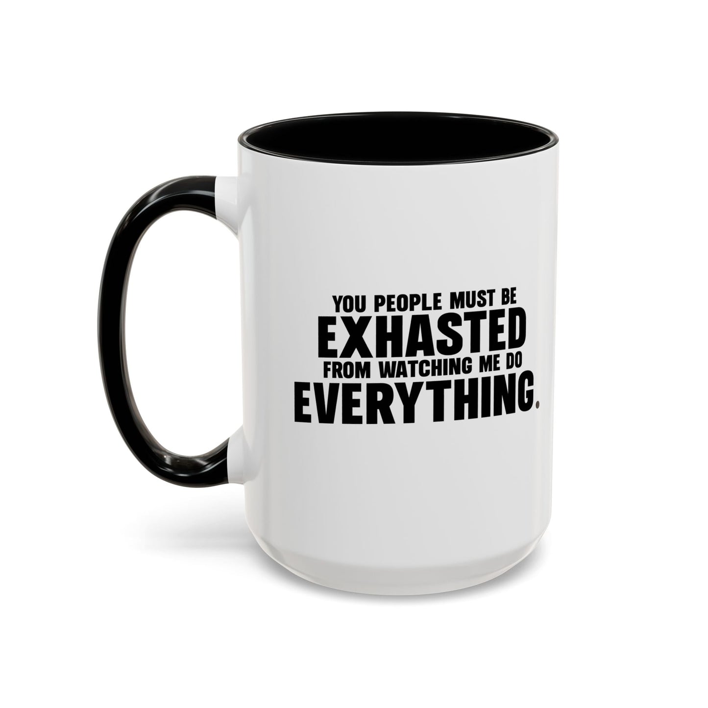 YOU PEOPLE MUST BE EXHAUSTED Accent BiColor Funny Sarcastic Mug