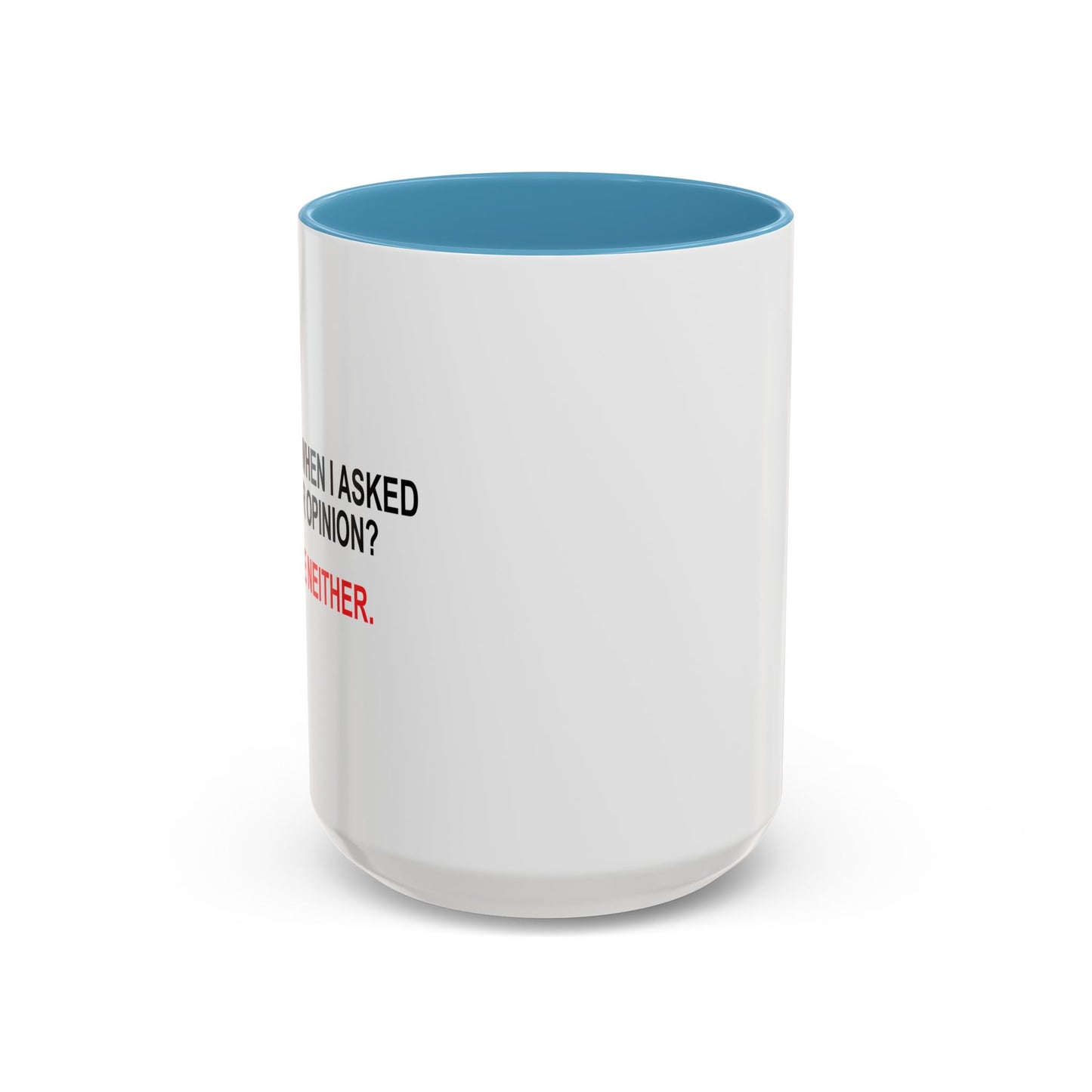 REMEMBER WHEN I ASKED FOR YOUR OPINION Accent BiColor Funny Sarcastic Mug