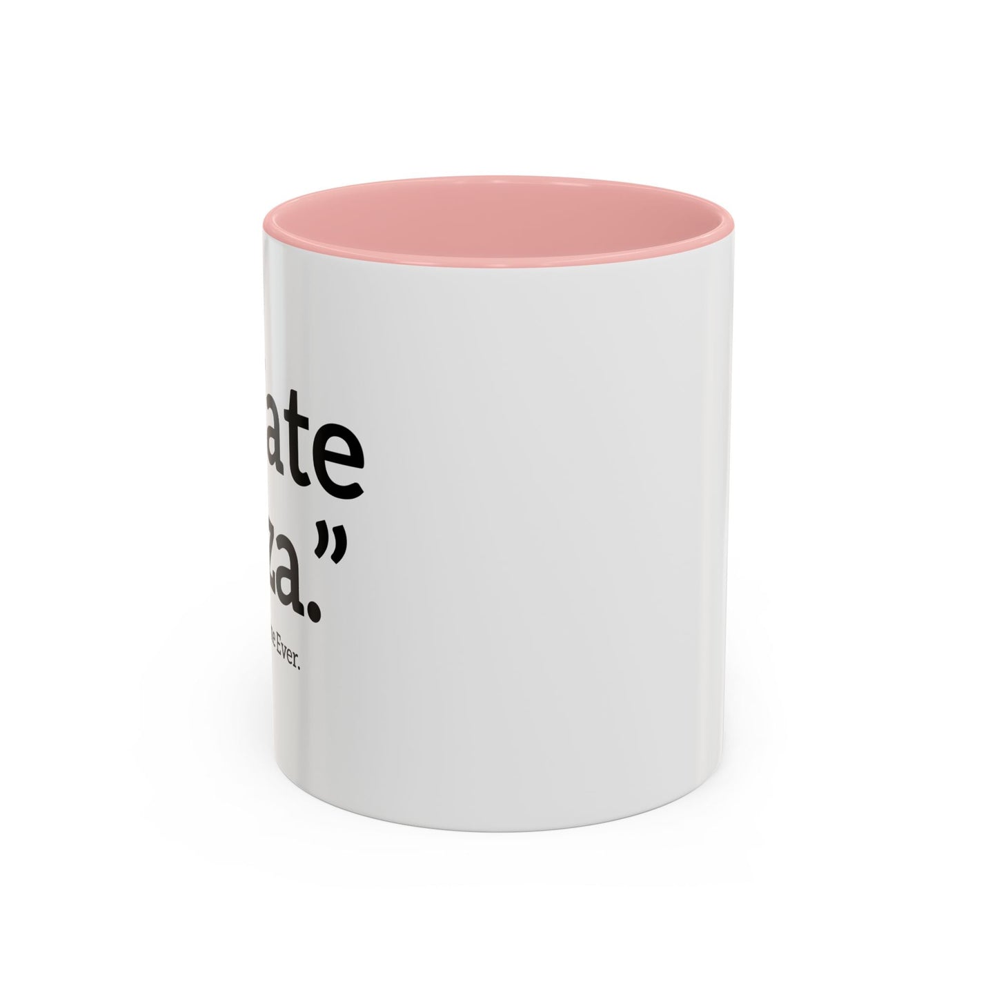 I HATE PIZZA. Accent BiColor Funny Sarcastic Mug