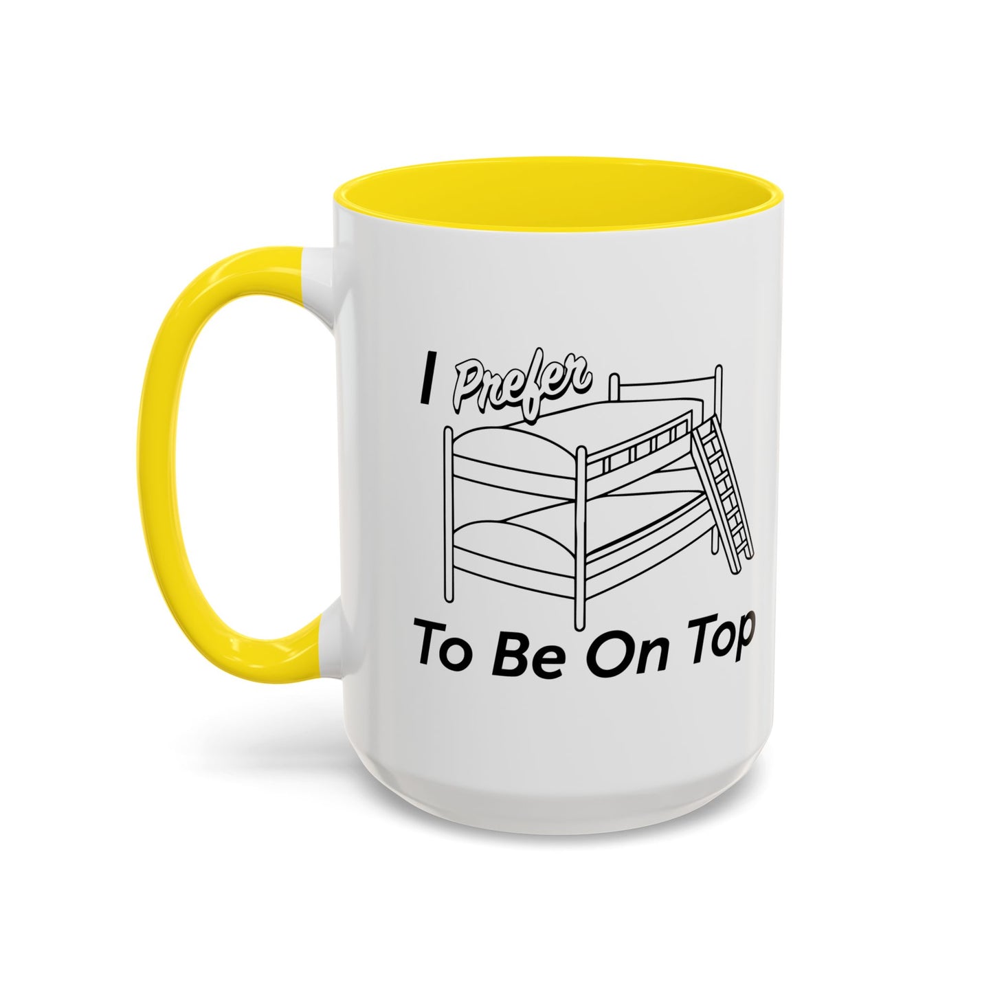 I PREFER TO BE ON TOP Accent BiColor Funny Sarcastic Mug