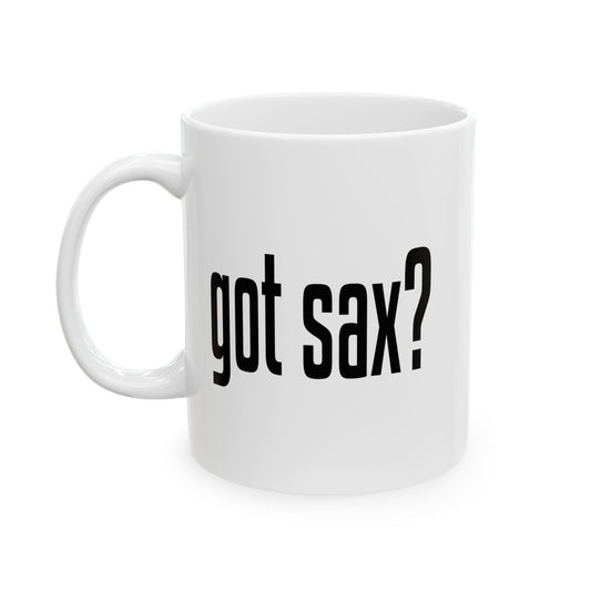 GOT SAX? FUNNY SARCASTIC WHITE MUG