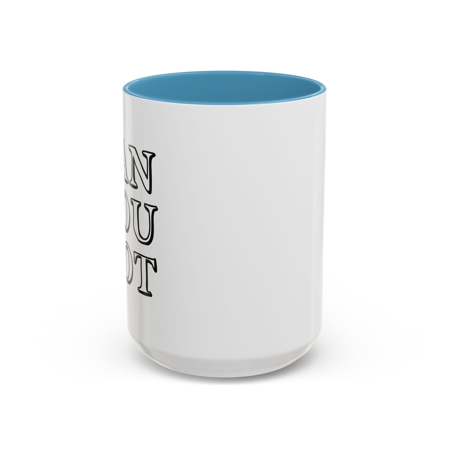 CAN YOU NOT Accent BiColor Funny Sarcastic Mug