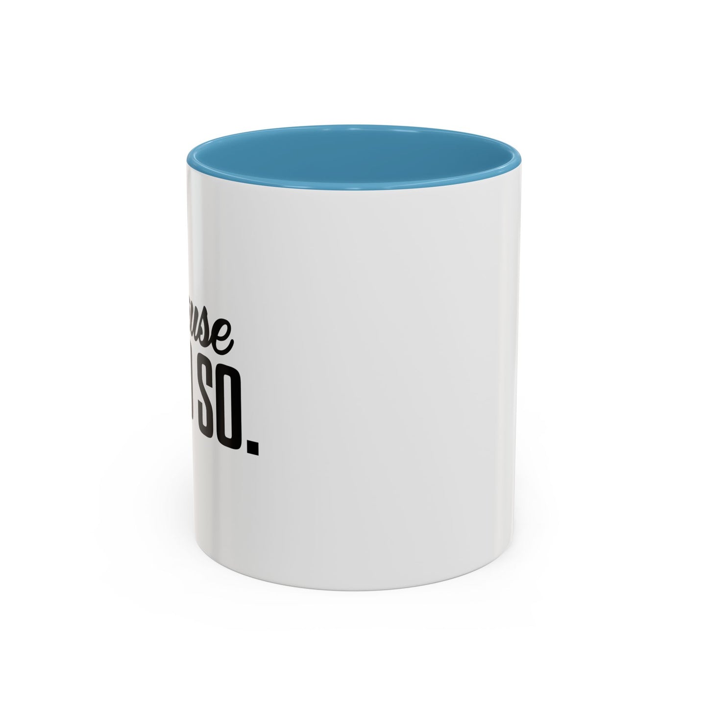 BECAUSE I SAID SO Accent BiColor Funny Sarcastic Mug