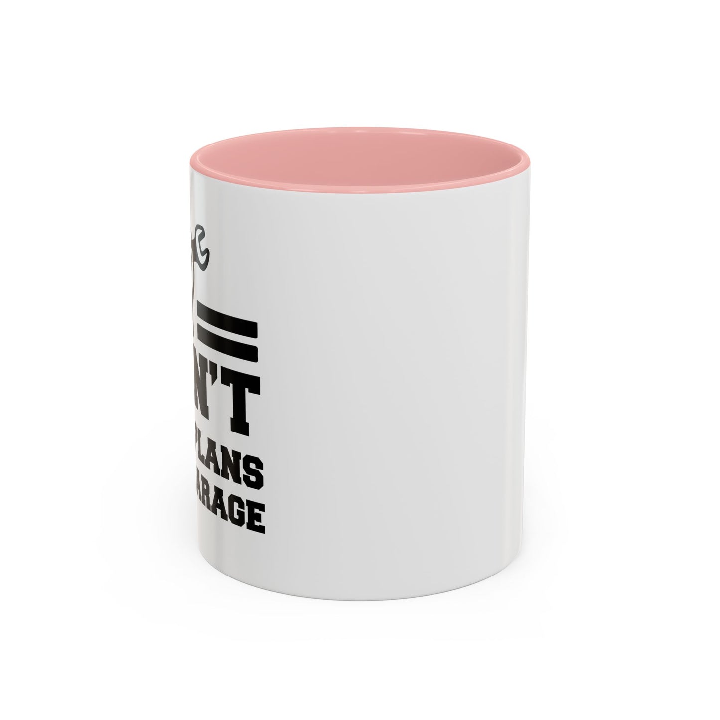 I CAN'T HAVE PLANS IN THE GARAGE Accent BiColor Funny Sarcastic Mug