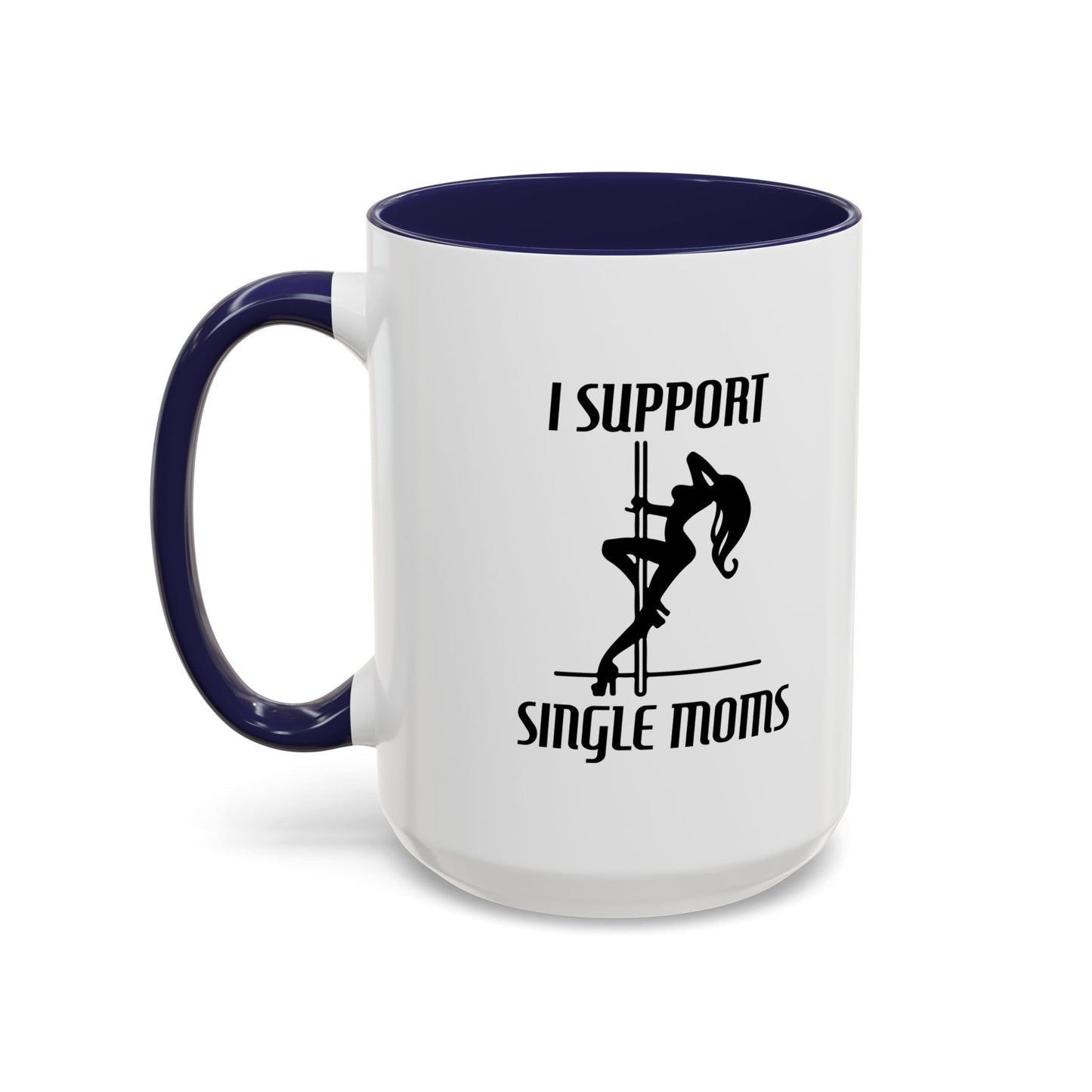 I SUPPORT SINGLE MOMS Accent BiColor Funny Sarcastic Mug