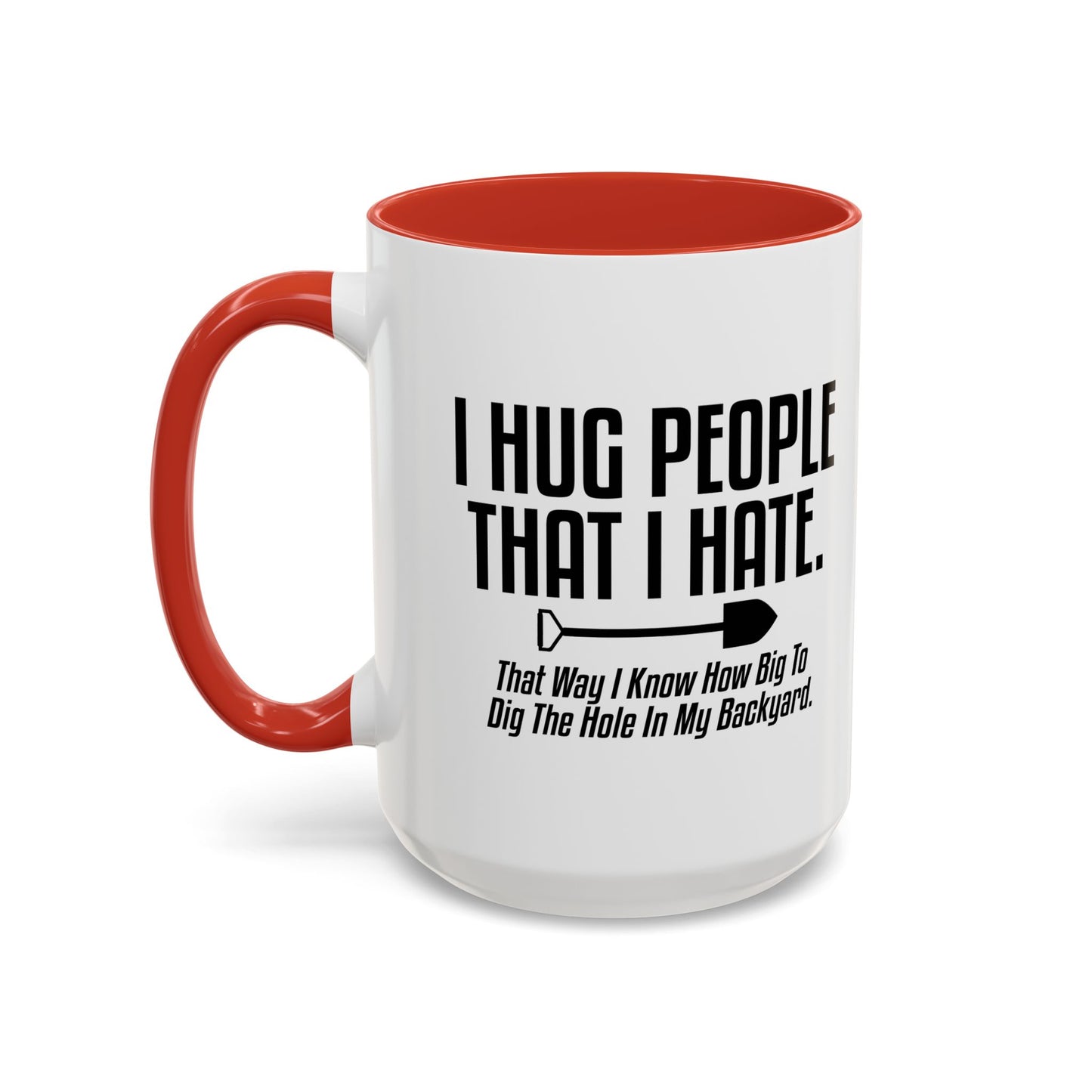 I HUG PEOPLE THAT I HATE Accent BiColor Funny Sarcastic Mug