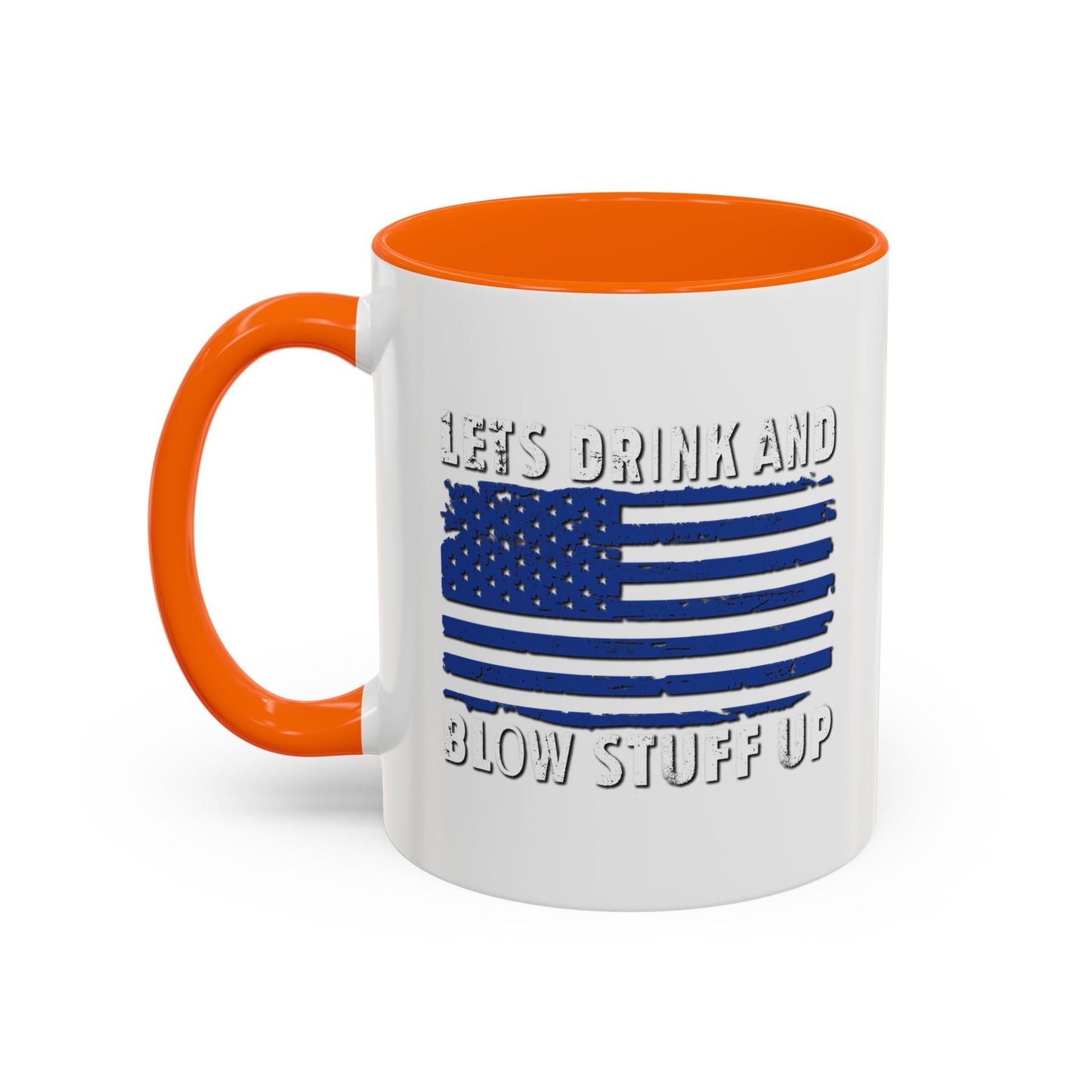 LETS DRINK AND BLOW STUFF UP Accent BiColor Funny Sarcastic Mug