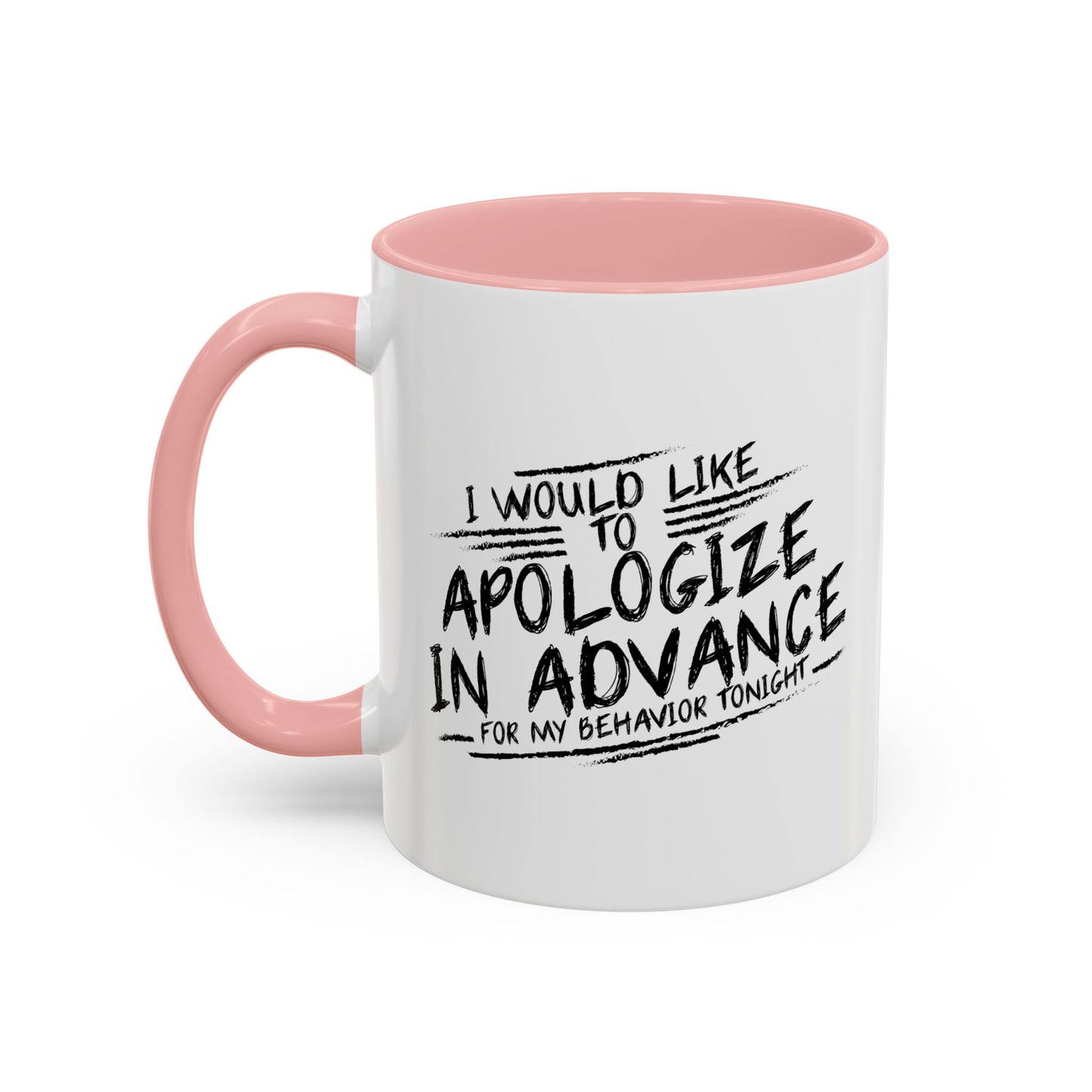 I WOULD LIKE TO APOLOGIZE IN ADVANCE Accent BiColor Funny Sarcastic Mug