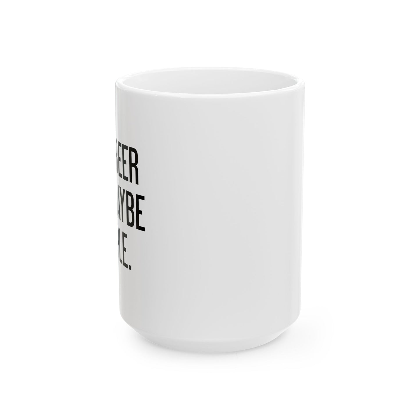 I LIKE BEER AND MAYBE 3 PEOPLE. FUNNY SARCASTIC WHITE MUG