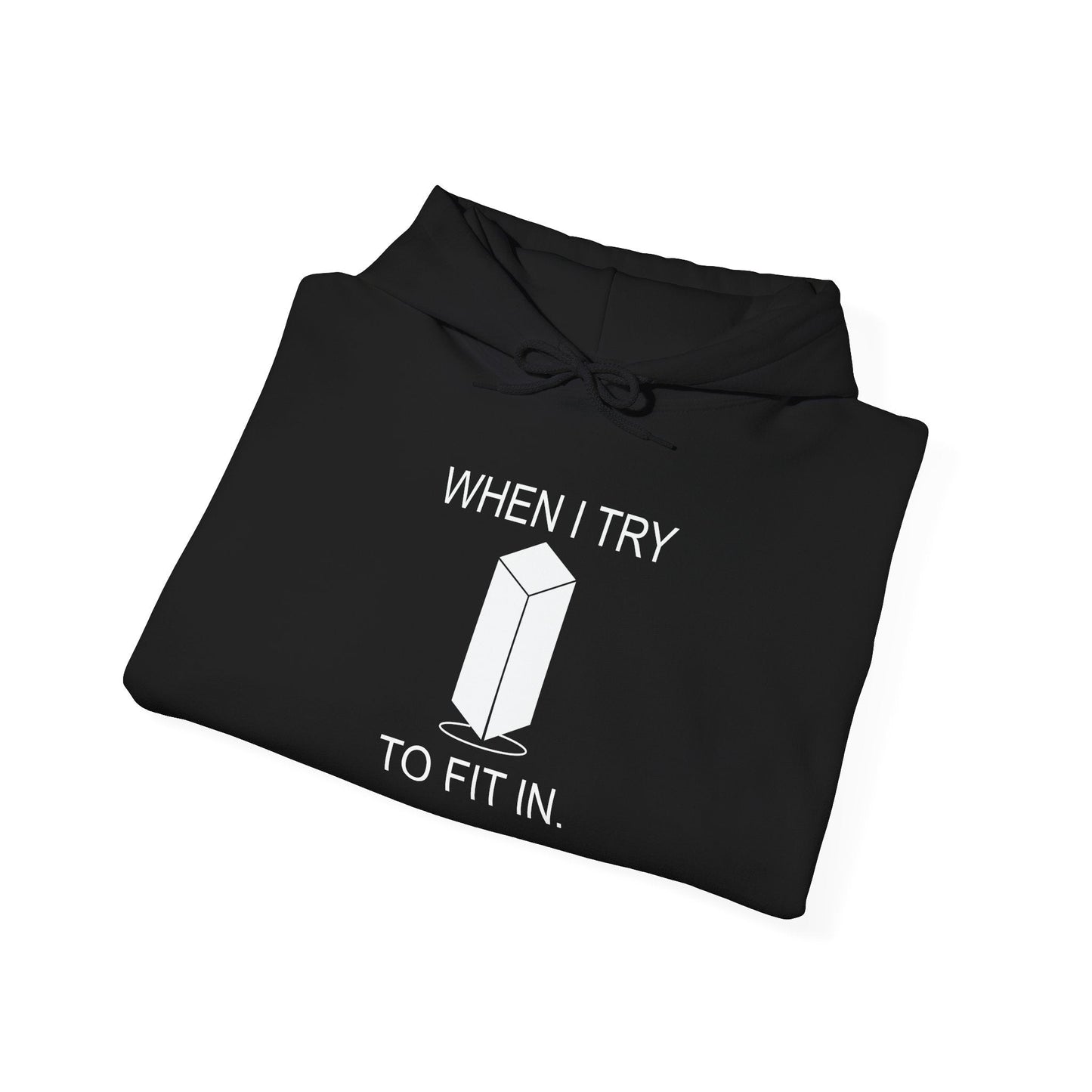 WHEN I TRY TO FIT IN - Premium Unisex Funny Sarcastic Black Hoodie Sweatshirt