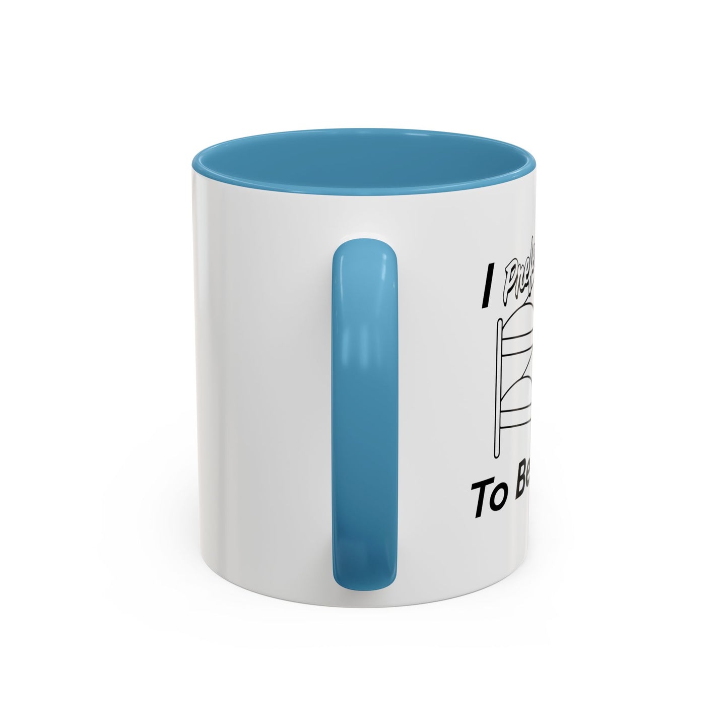 I PREFER TO BE ON TOP Accent BiColor Funny Sarcastic Mug