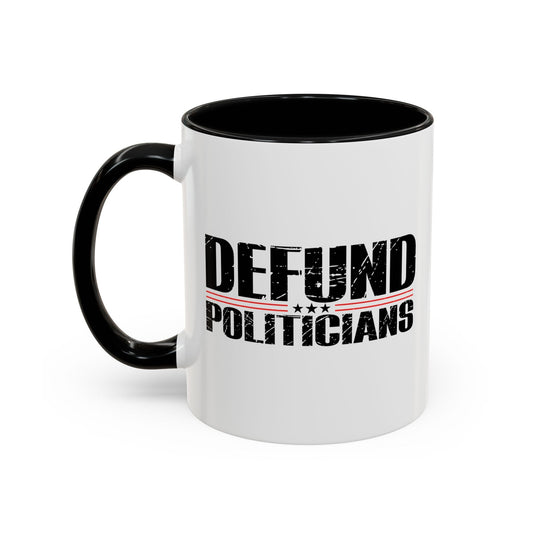 DEFUND POLITICIANS Accent BiColor Funny Sarcastic Mug