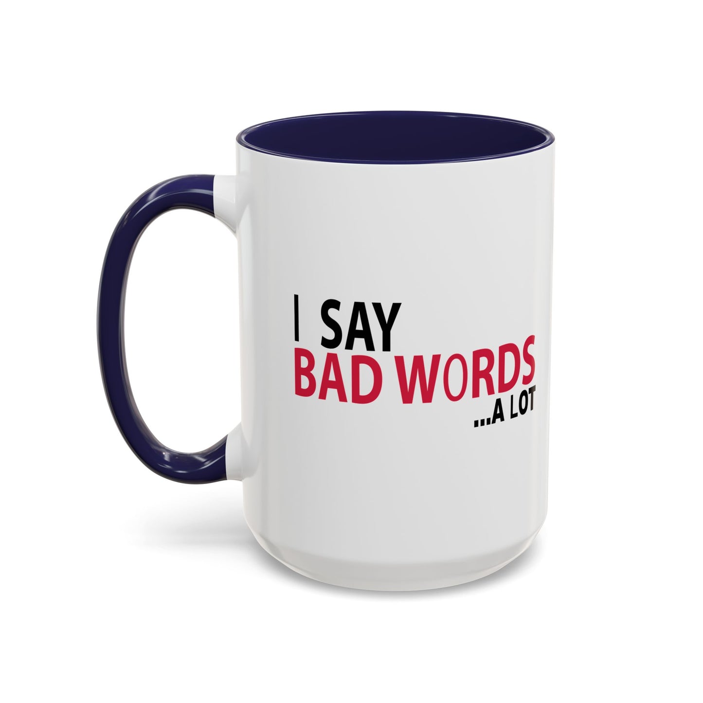 I SAY BAD WORDS ...A LOT Accent BiColor Funny Sarcastic Mug