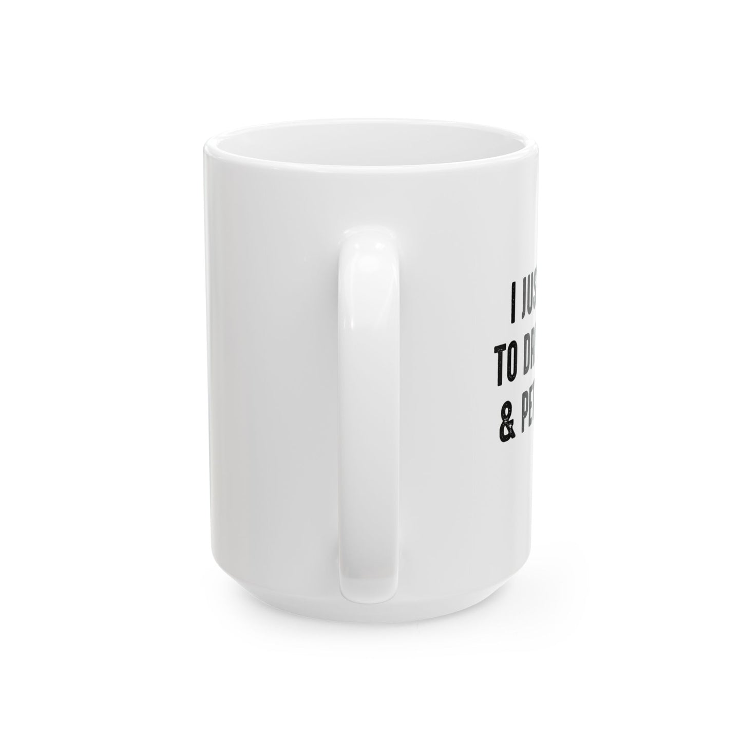 I JUST WANT TO DRINK WINE & PET MY DOG FUNNY SARCASTIC WHITE MUG