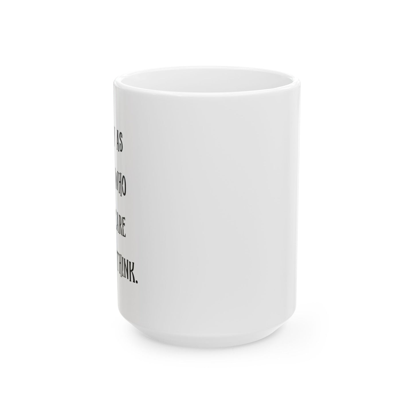 I IDENTIFY AS SOMEONE WHO DOESN'T CARE WHAT YOU THINK FUNNY SARCASTIC WHITE MUG