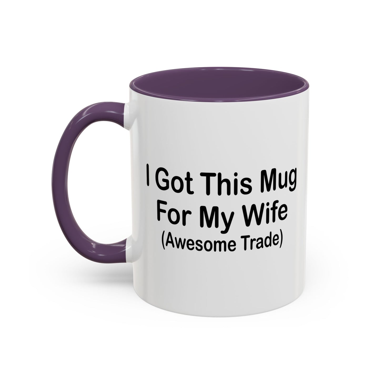 I GOT THIS MUG FOR MY WIFE Accent BiColor Funny Sarcastic Mug