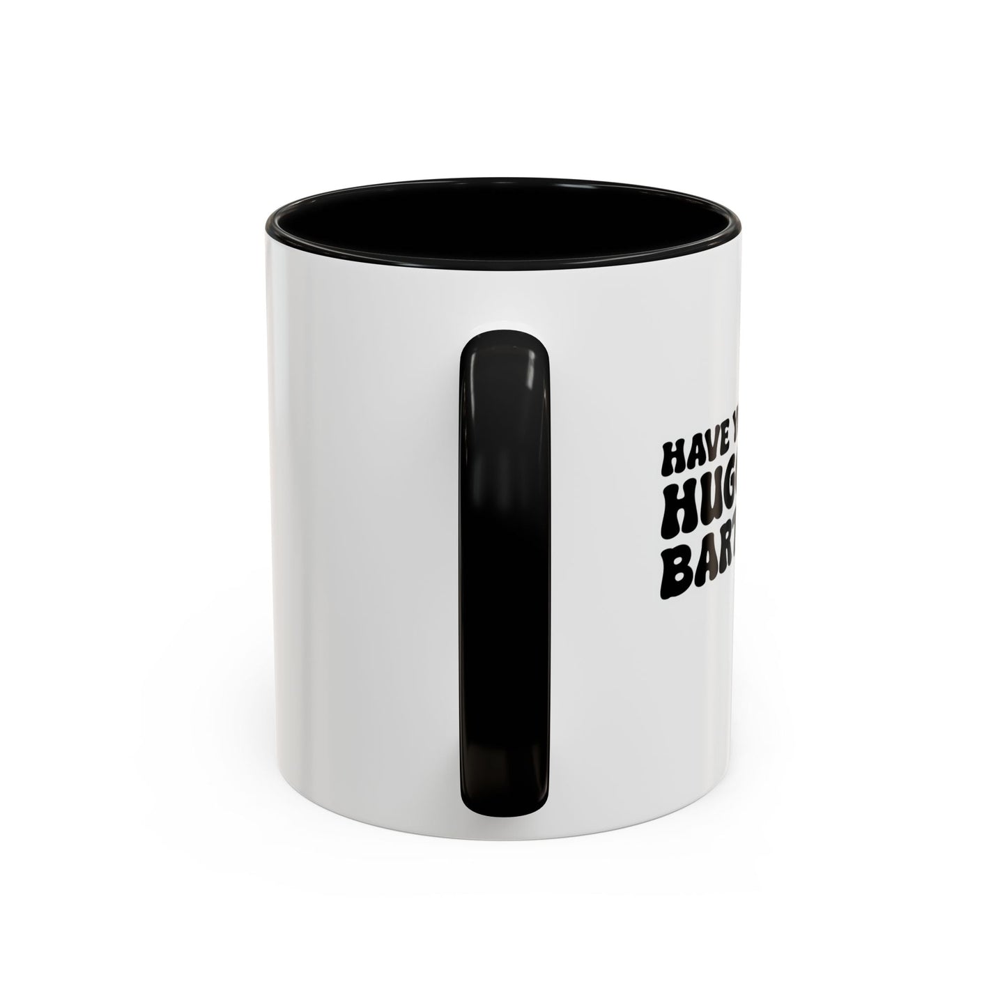 HAVE YOU HUGGED YOUR BARTENDER TODAY? Accent BiColor Funny Sarcastic Mug