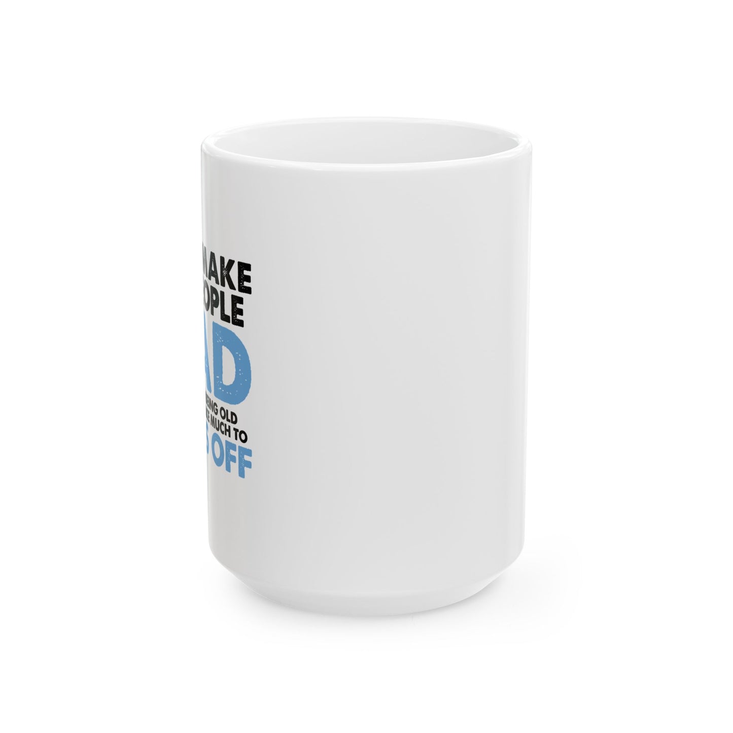 DON'T MAKE OLD PEOPLE MAD FUNNY SARCASTIC WHITE MUG