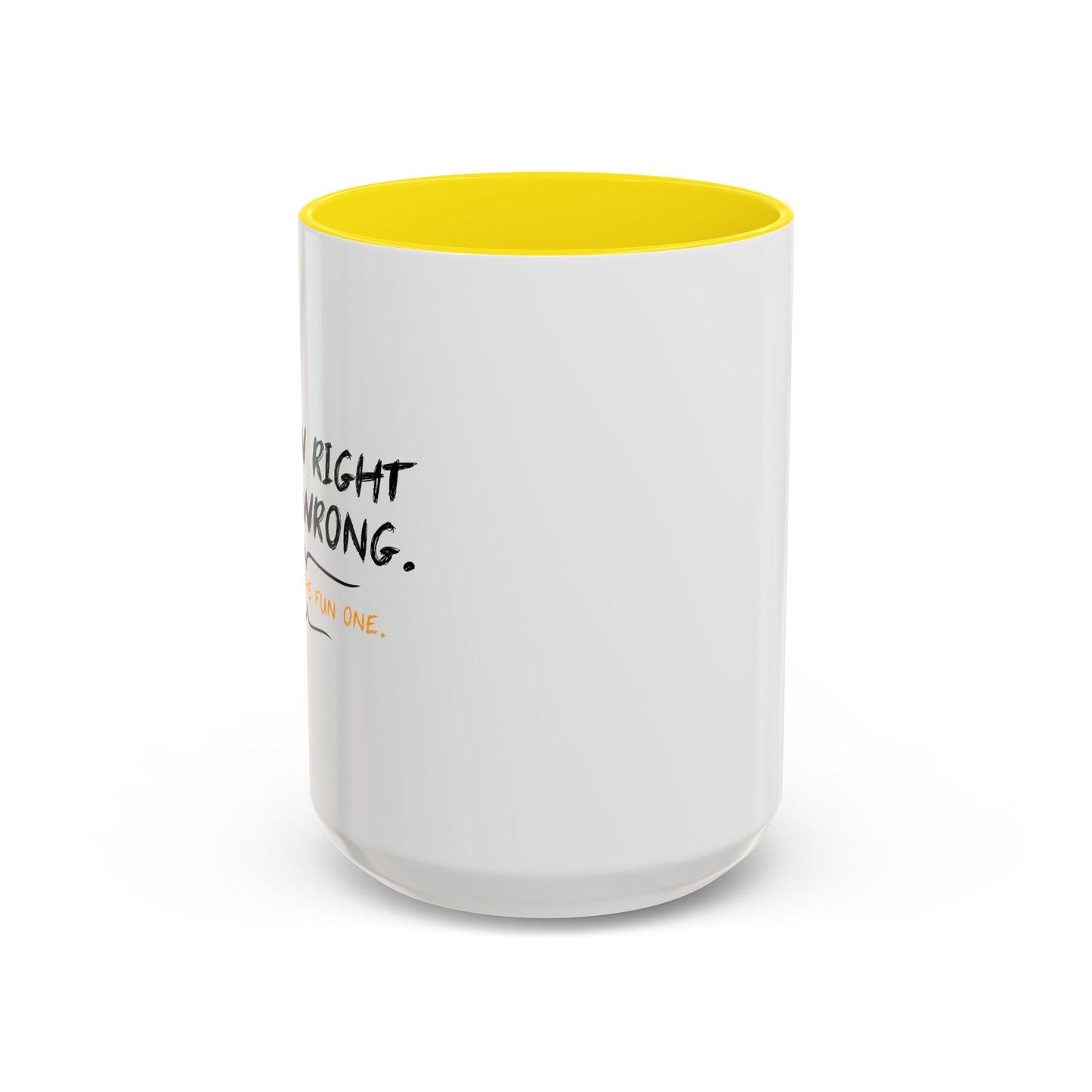 I KNOW RIGHT FROM WRONG, WRONG IS THE FUN ONE Accent BiColor Funny Sarcastic Mug