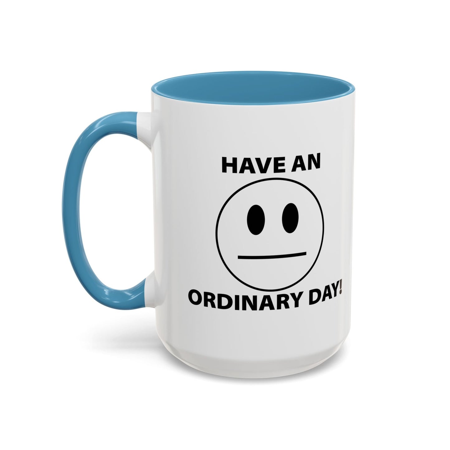 HAVE AN ORDINARY DAY! Accent BiColor Funny Sarcastic Mug