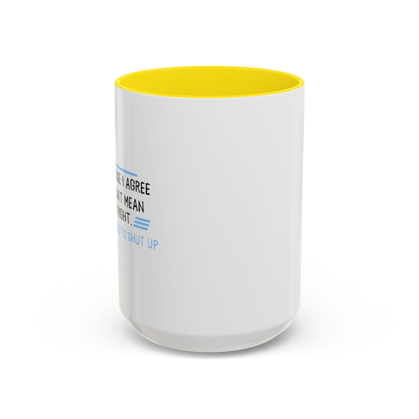 I JUST WANT YOU TO SHUT UP Accent BiColor Funny Sarcastic Mug