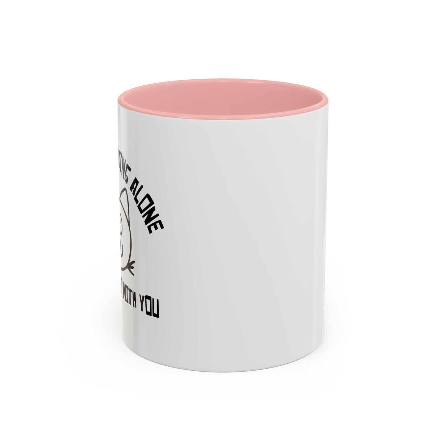 IT'S NOT DRINKING ALONE IF... Accent BiColor Funny Sarcastic Mug