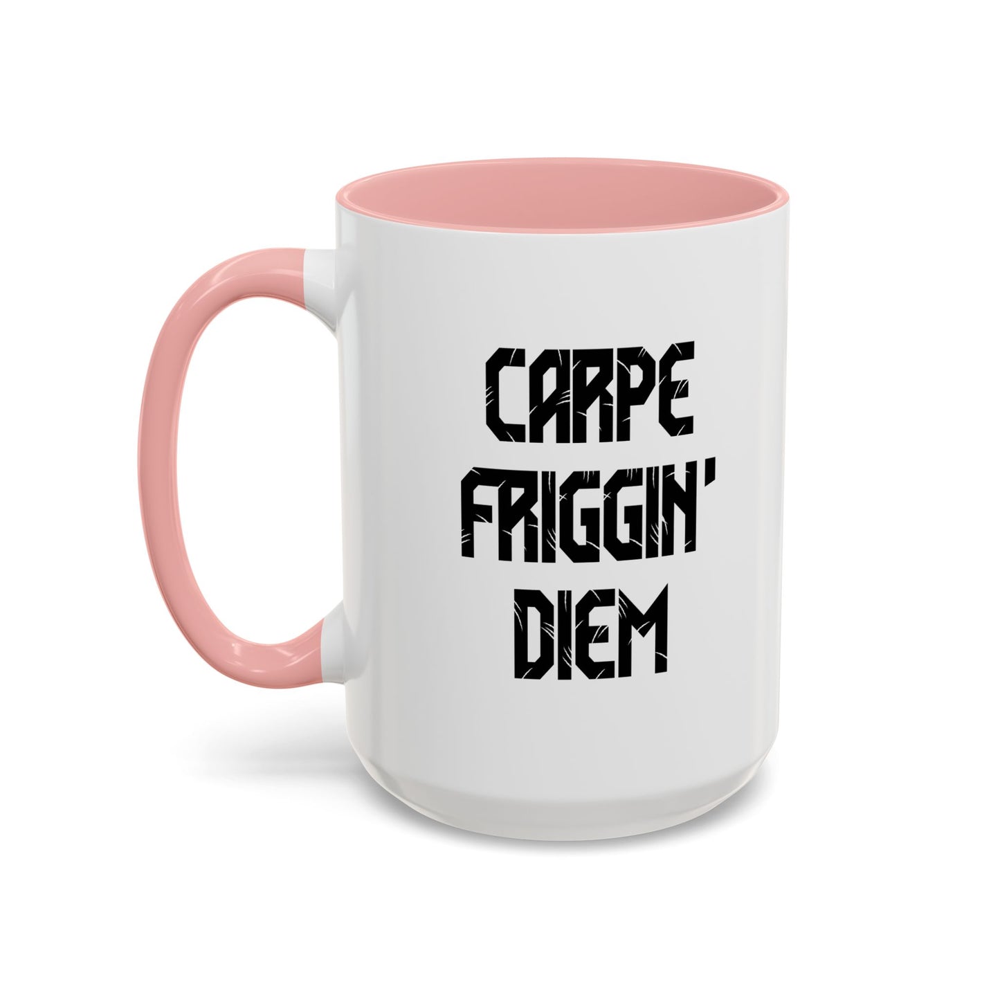 CARPE FRIGGIN DIEM Accent BiColor Funny Sarcastic Mug