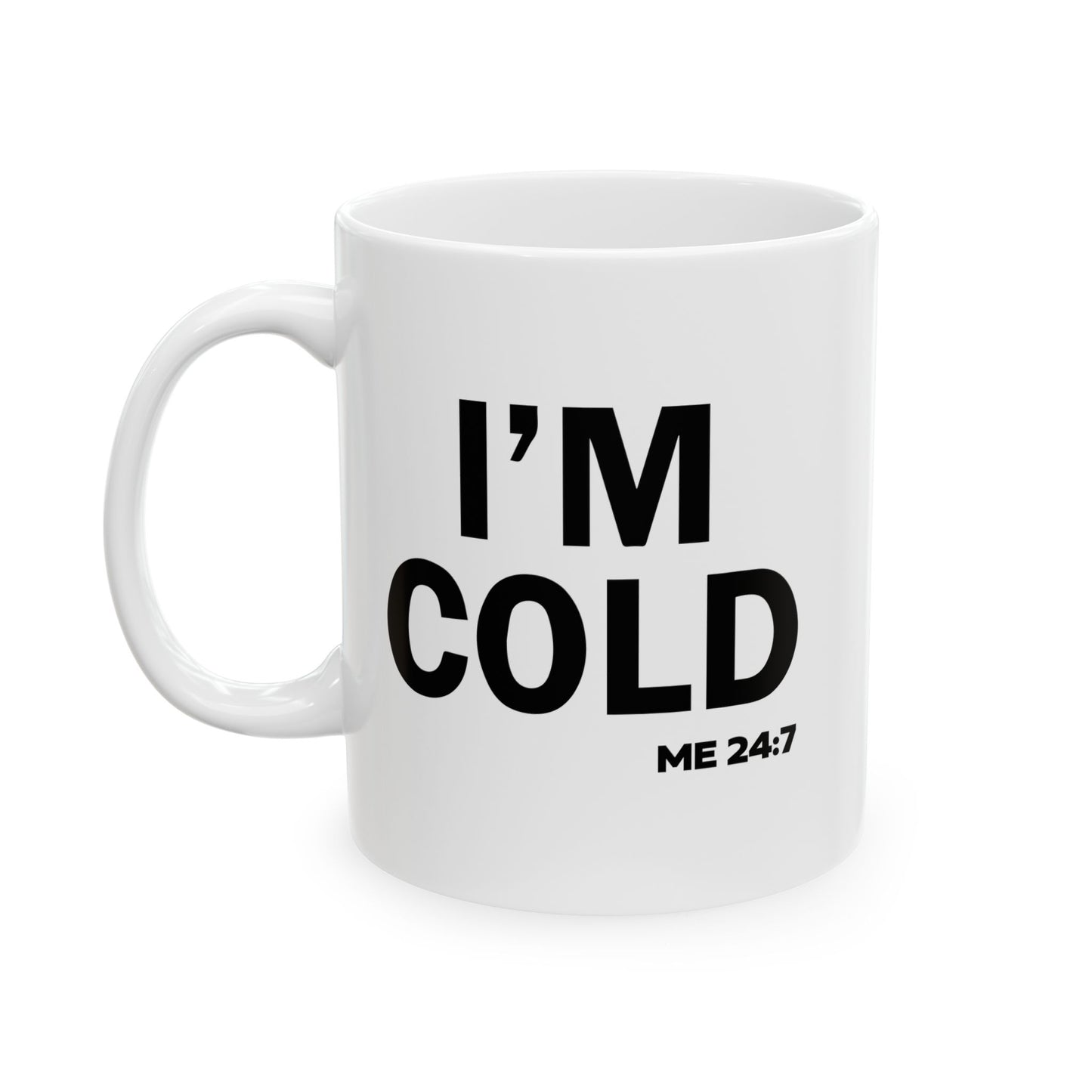 I'M COLD FUNNY SARCASTIC WHITE MUG