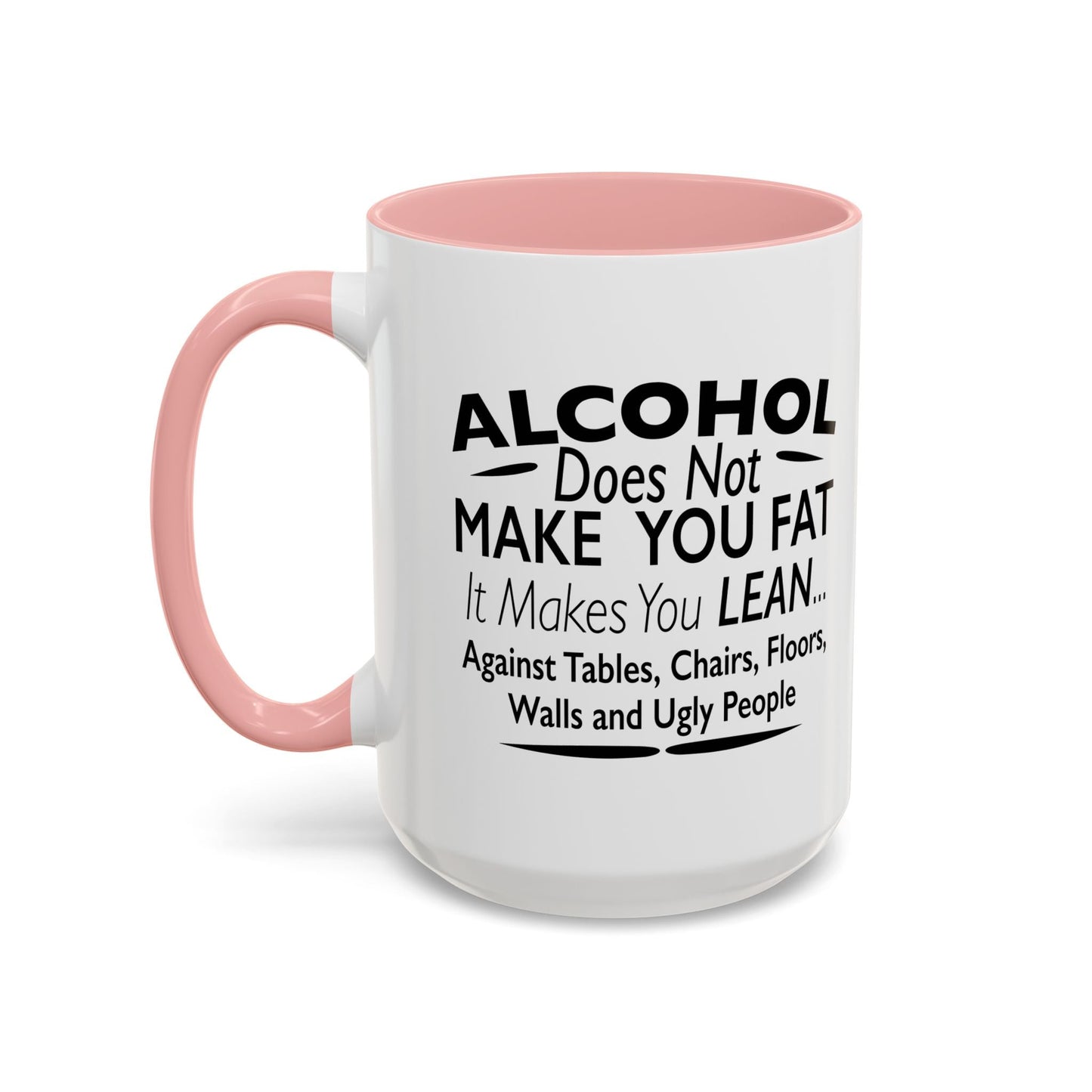 ALCOHOL DOESN'T MAKE YOU FAT Accent BiColor Funny Sarcastic Mug