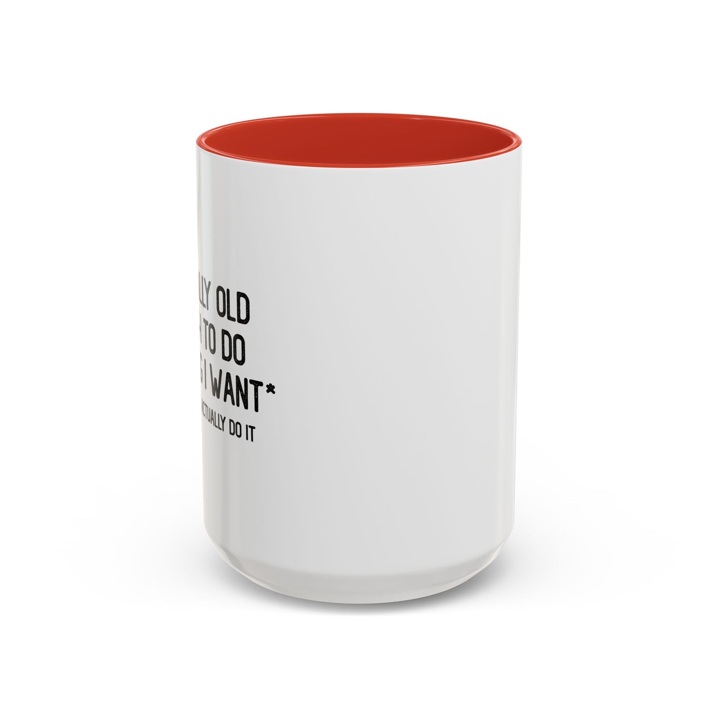 OLD ENOUGH TO DO ANYTHING I WANT Accent BiColor Funny Sarcastic Mug