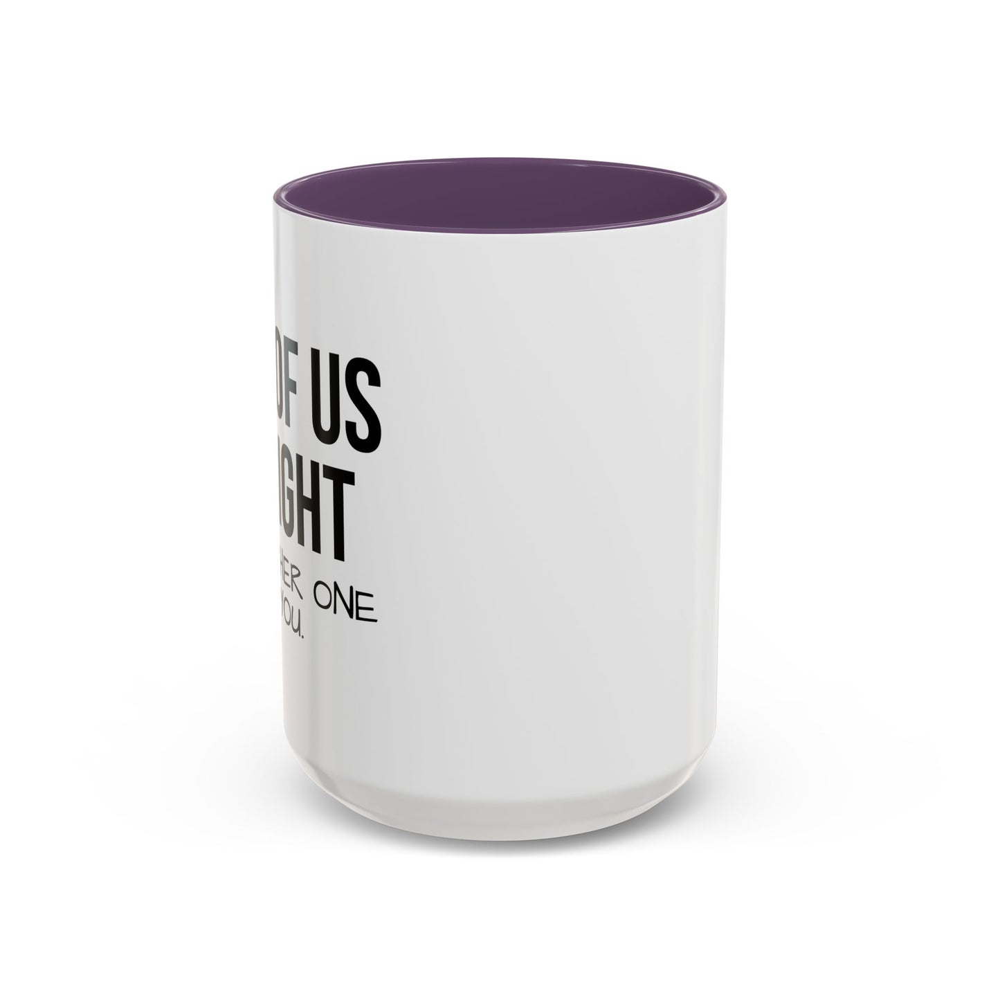 ONE OF US IS RIGHT Accent BiColor Funny Sarcastic Mug