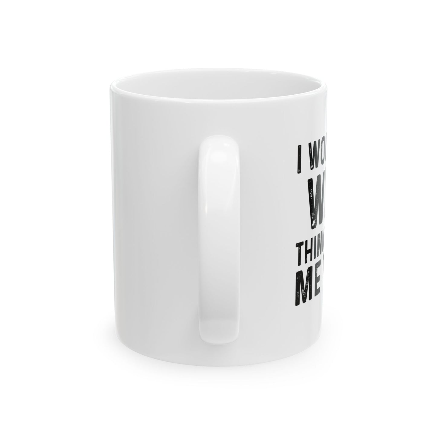 I WONDER IF TACOS THINKS ABOUT ME TOO FUNNY SARCASTIC WHITE MUG