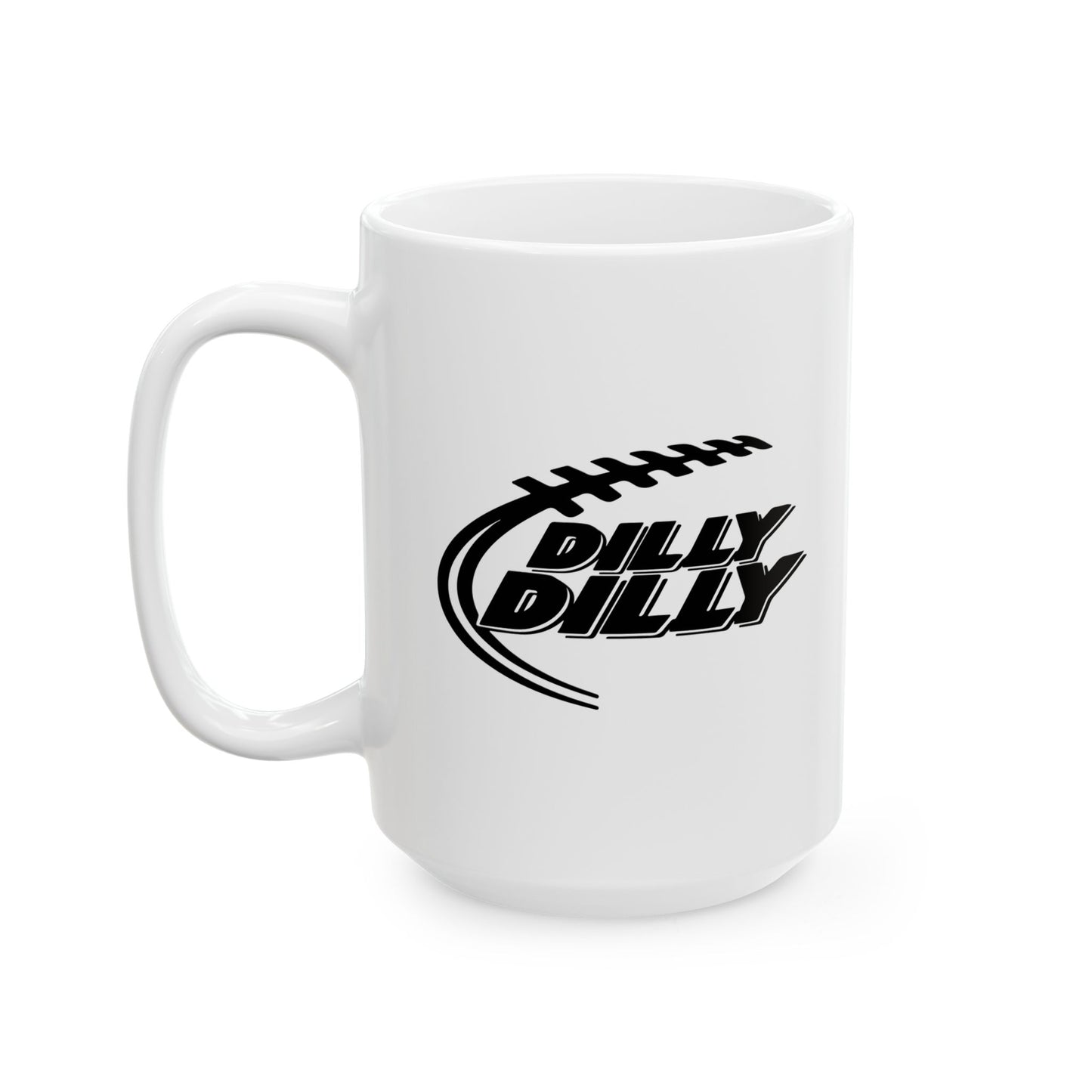 DILLY DILLY FUNNY SARCASTIC WHITE MUG