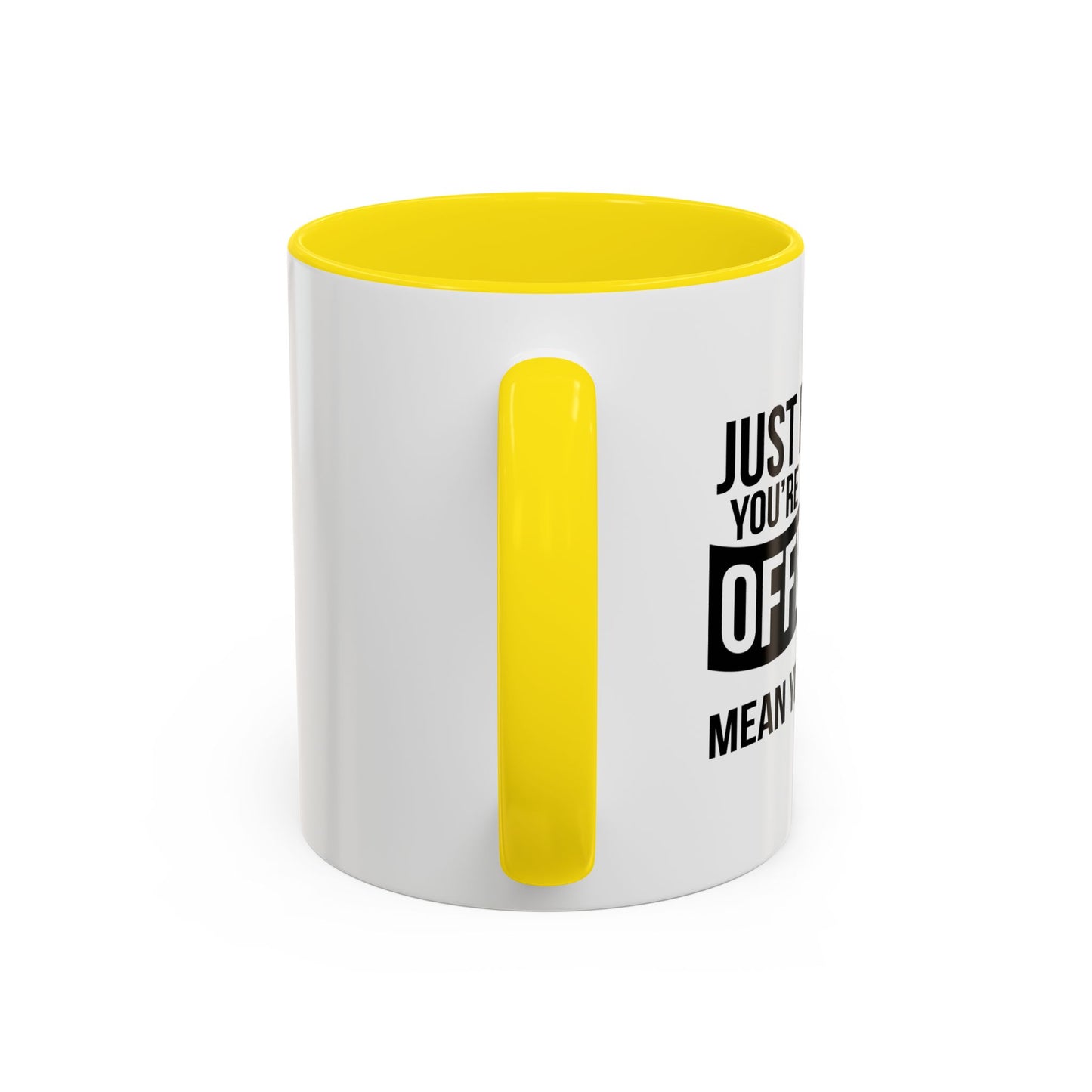 JUST BECAUSE YOU'RE OFFENDED DOESN'T MEAN YOU'RE RIGHT Accent BiColor Funny Sarcastic Mug