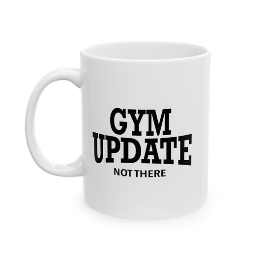 GYM UPDATE FUNNY SARCASTIC WHITE MUG