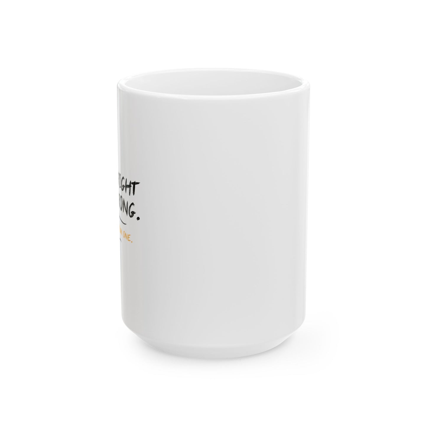 I KNOW RIGHT FROM WRONG, WRONG IS THE FUN ONE FUNNY SARCASTIC MUG WHITE MUG