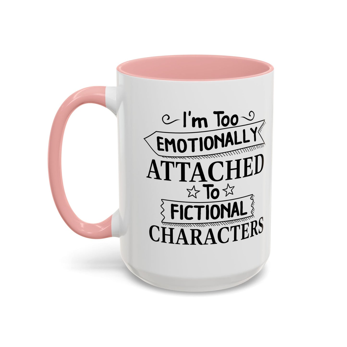 EMOTIONALLY ATTACHED TO FICTIONAL CHARACTERS Accent BiColor Funny Sarcastic Mug