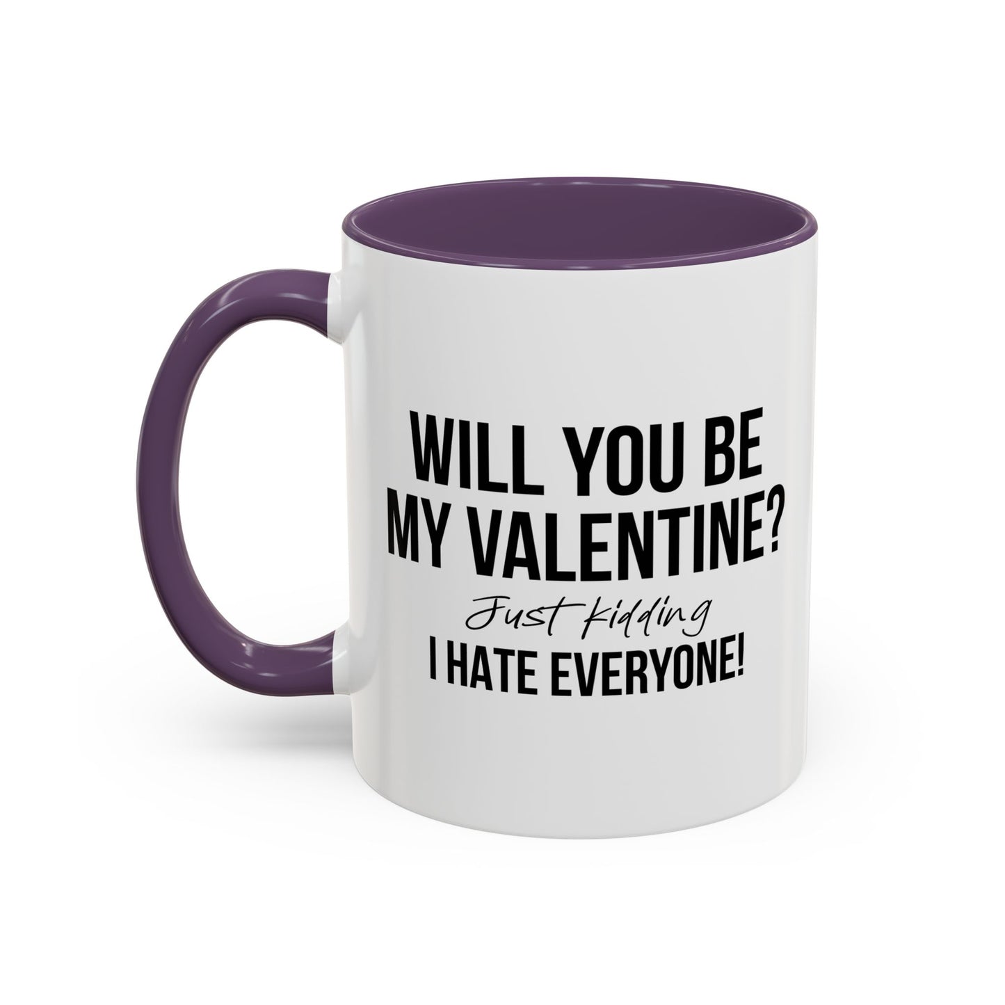 WILL YOU BE MY VALENTINE? Accent BiColor Funny Sarcastic Mug