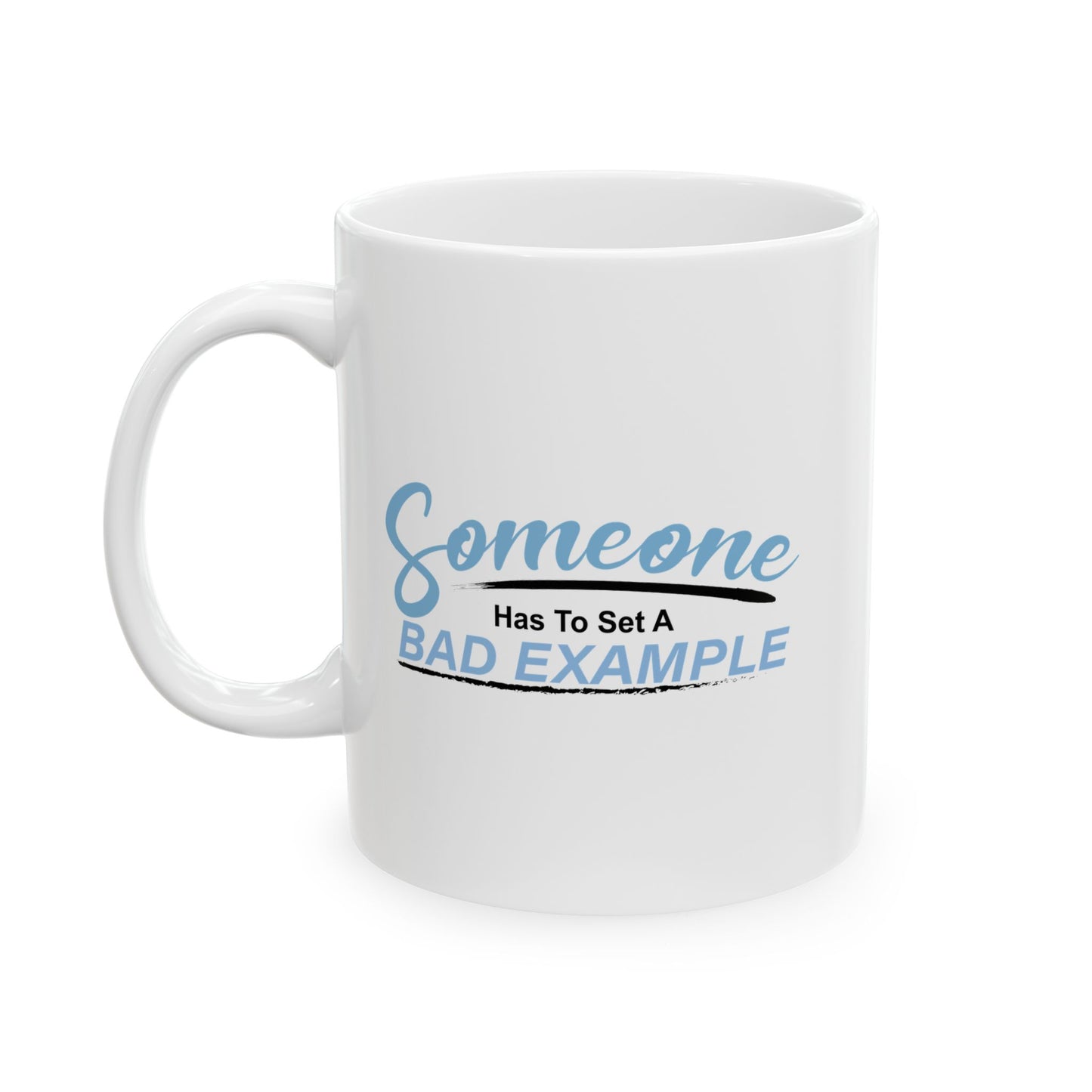 BAD EXAMPLE FUNNY SARCASTIC WHITE MUG