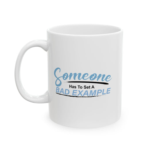 BAD EXAMPLE FUNNY SARCASTIC WHITE MUG