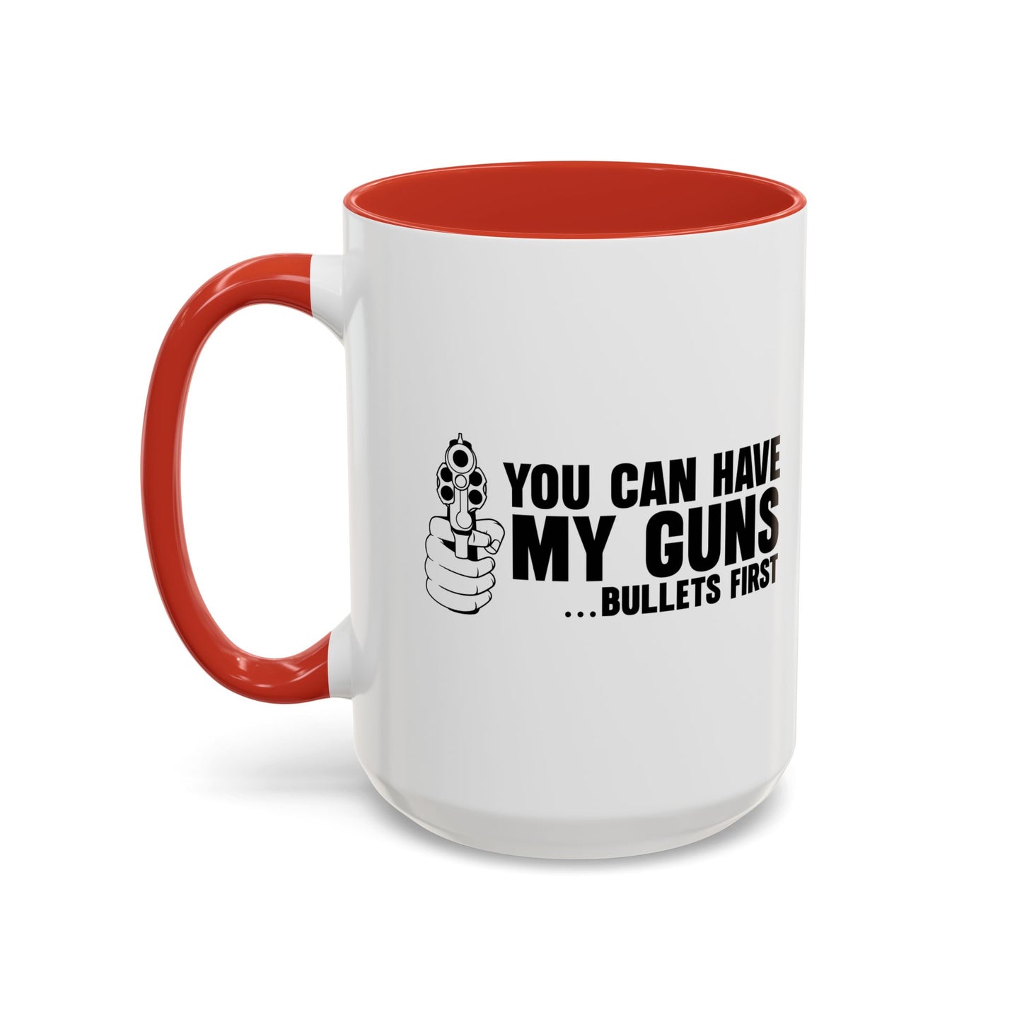 YOU CAN HAVE MY GUNS Accent BiColor Funny Sarcastic Mug