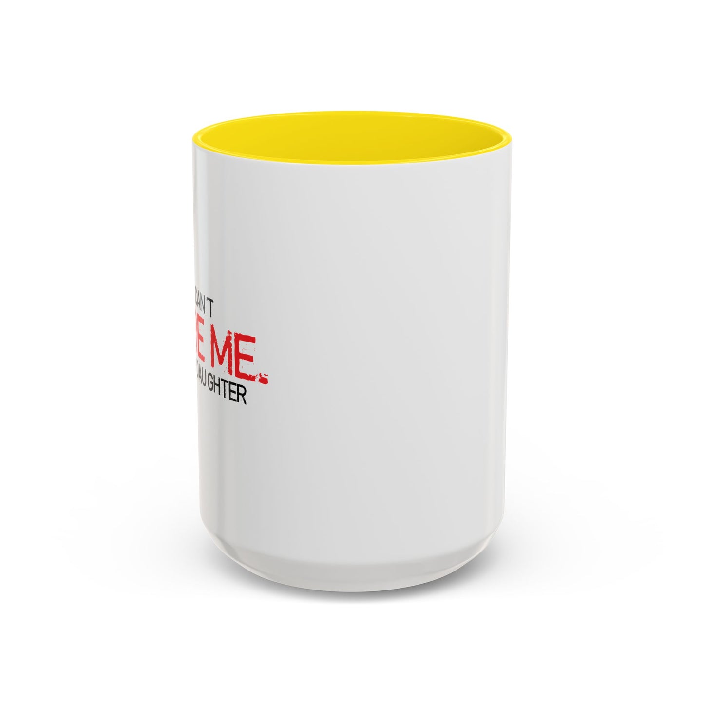 YOU CAN'T SCARE ME, I HAVE A DAUGHTER Accent BiColor Funny Sarcastic Mug