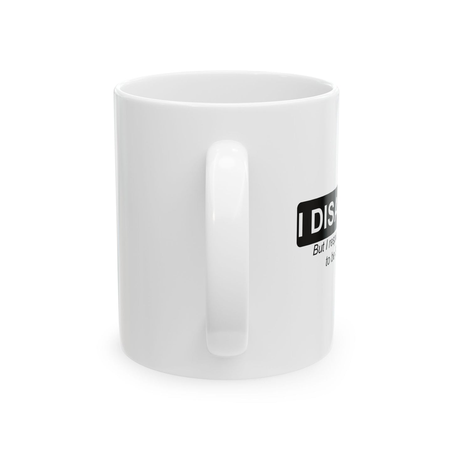 I DISAGREE FUNNY SARCASTIC WHITE MUG